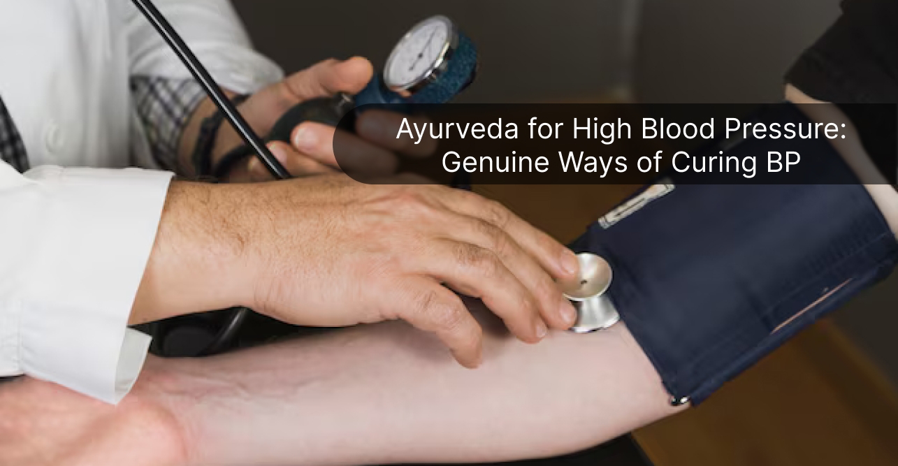 Ayurveda for High Blood Pressure: Genuine Ways of Curing BP